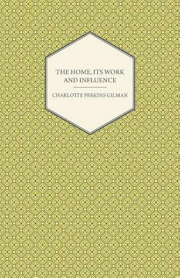 The Home, Its Work and Influence by Charlotte Perkins Gilman