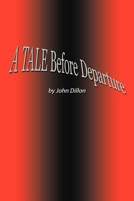 A Tale Before Departure by John Dillon