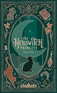 The Herbwitch Princess by Ireen Chau