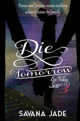 Die Tomorrow by Savana Jade