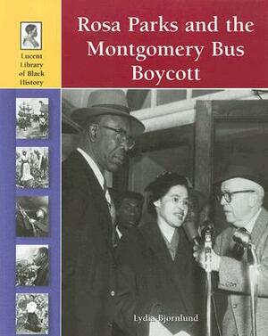 Rosa Parks and the Montgomery Bus Boycott by Lydia Bjornlund