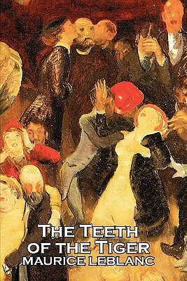 The Teeth of the Tiger by Maurice Leblanc, Fiction, Historical, Action & Adventure, Short Stories by Maurice Leblanc