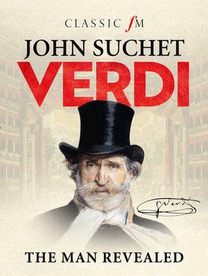 Verdi: The Man Revealed by John Suchet