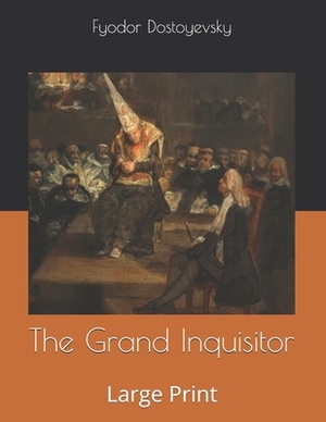 The Grand Inquisitor: Large Print by Fyodor Dostoevsky