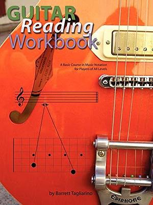 Guitar Reading Workbook: A Basic Course in Music Notation for Players of All Levels by Barrett Tagliarino