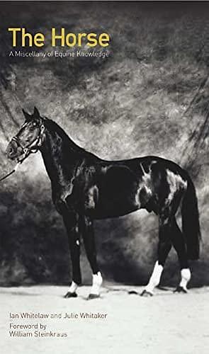 The Horse: A Miscellany of Equine Knowledge by Ian Whitelaw, Julie Whitaker