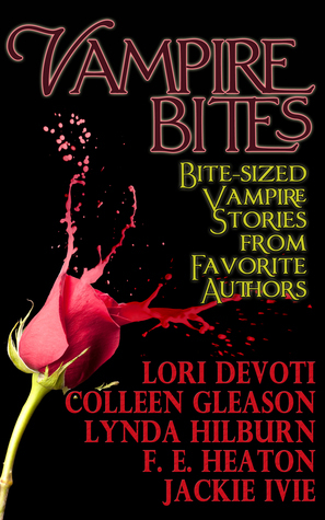 Vampire Bites by Colleen Gleason, Lori Devoti, Jackie Ivie, Felicity Heaton, F.E. Heaton, Lynda Hilburn