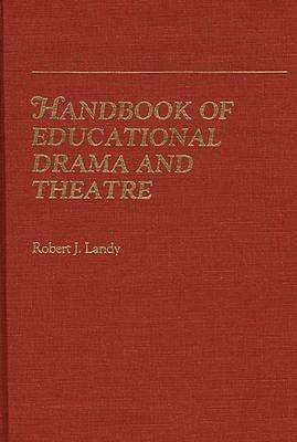 Handbook of Educational Drama and Theatre by Robert J. Landy