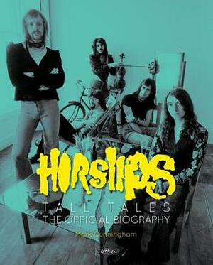 Horslips: Tall Tales: The Official Biography by Mark Cunningham