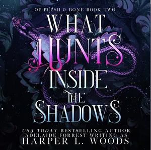 What Hunts Inside the Shadows  by Harper L. Woods