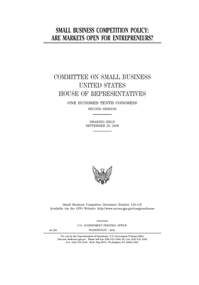 Small business competition policy: are markets open for entrepreneurs? by United States House of Representatives, Committee on Small Business (house), United State Congress