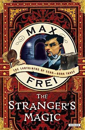 The Stranger's Magic: The Labyrinths of Echo-Book Three by AstA Moore, Max Frei