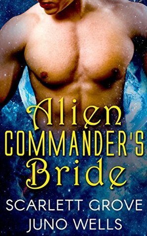 Alien Commander's Bride by Juno Wells, Scarlett Grove