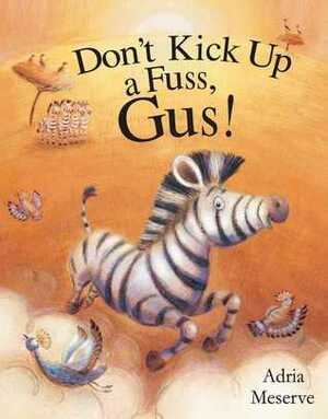 Don't Kick Up a Fuss, Gus! by Adria Meserve