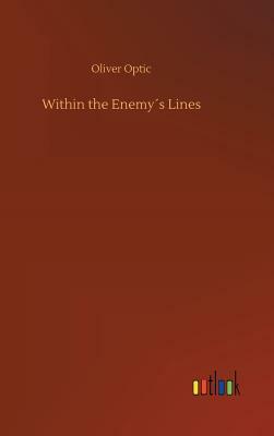 Within the Enemy´s Lines by Oliver Optic