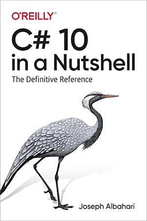 C# 10 in a Nutshell: The Definitive Reference by Joseph Albahari