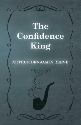 The Confidence King by Arthur Benjamin Reeve