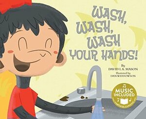 Wash, Wash, Wash Your Hands! by Dan Widdowson, David I.A. Mason
