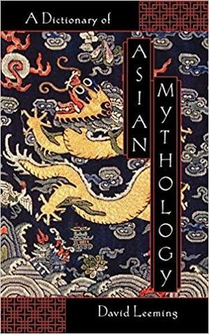 A Dictionary of Asian Mythology by David A. Leeming