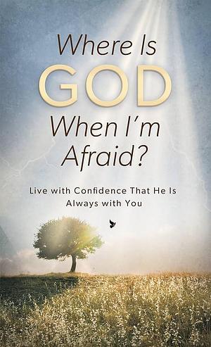 Where Is God When I'm Afraid?: Live with Confidence That He Is Always with You by Pamela McQuade