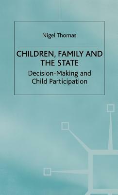 Children, Family and the State: Decision Making and Child Participation by N. Thomas
