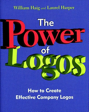 The Power of Logos: How to Create Effective Company Logos by Laurel Harper, William L. Haig