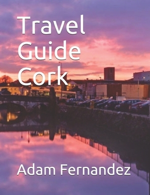 Travel Guide Cork by Adam Fernandez, Emelie Collins