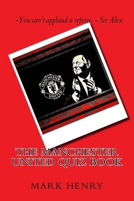 Manchester United Quiz Book by Mark Henry