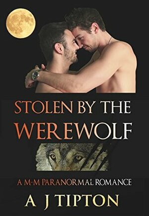 Stolen by the Werewolf by AJ Tipton