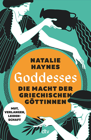 Goddesses: Die Macht der griechischen Göttinnen - Mut, Verlangen, Leidenschaft by Natalie Haynes