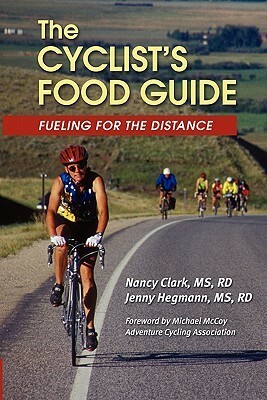 The Cyclist's Food Guide: Fueling For The Distance by Nancy Clark, Jenny Hegmann