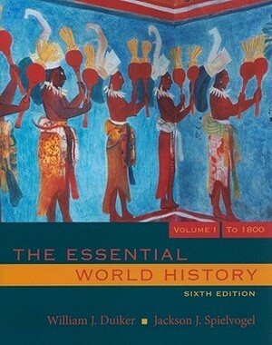 The Essential World History, Volume 1: To 1800 by William J. Duiker, Jackson J. Spielvogel