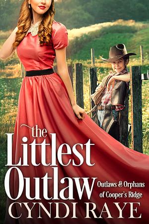 The Littlest Outlaw Book #7 by Cyndi Raye, Cyndi Raye