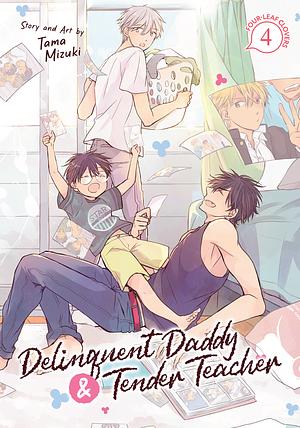 Delinquent Daddy and Tender Teacher Vol. 4: Four-Leaf Clovers by Tama Mizuki