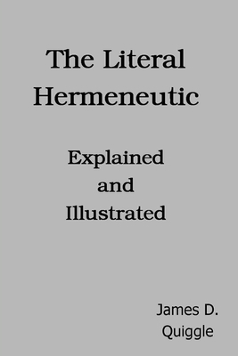 The Literal Hermeneutic, Explained and Illustrated by James D. Quiggle