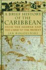 A Brief History of the Caribbean: From the Arawak and the Carib to the Present by Jan Rogozinski