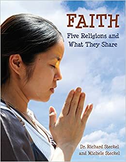 Faith: Five Religions and What They Share by Michele Steckel, Richard Steckel