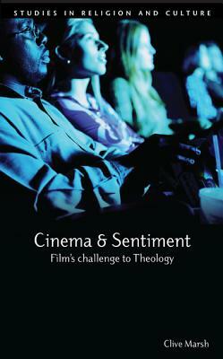 Cinema and Sentiment: Film's Challenge to Theology by Clive Marsh