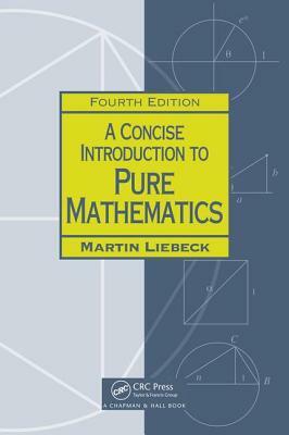 A Concise Introduction to Pure Mathematics by Martin Liebeck