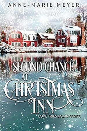 Second Chance at Christmas Inn: A Sweet Small Town Christmas Romance by Anne-Marie Meyer