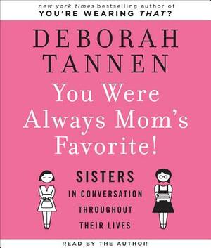 You Were Always Mom's Favorite!: Sisters in Conversation Throughout Their Lives by Deborah Tannen