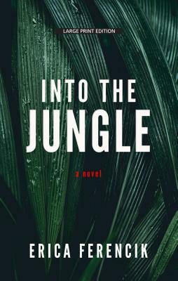 Into the Jungle by Erica Ferencik