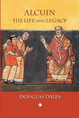 Alcuin: His Life and Legacy by Douglas Dales