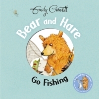 Bear and Hare Go Fishing by Emily Gravett