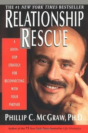 Relationship Rescue: A Seven-Step Strategy for Reconnecting with Your Partner by Phillip C. McGraw