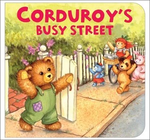 Corduroy's Busy Street by Lisa McCue, Don Freeman