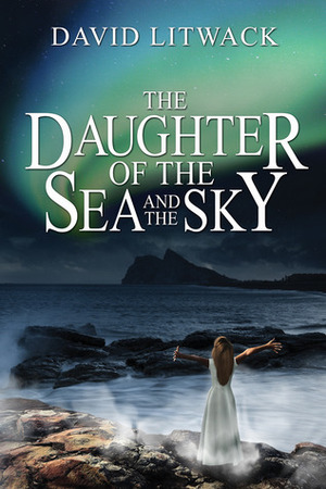 The Daughter of the Sea and the Sky by David Litwack