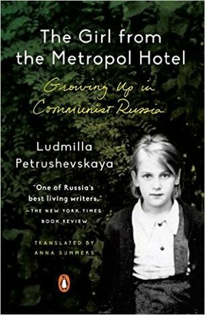 The Girl from the Metropol Hotel: Growing Up in Communist Russia by Ludmilla Petrushevskaya