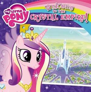 My Little Pony: Welcome to the Crystal Empire! by Olivia London