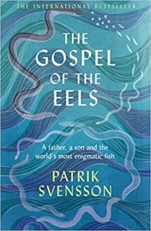 The Gospel of the Eels by Patrik Svensson, Agnes Broomé